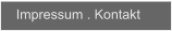 Impressum . Kontakt